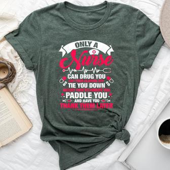 Only A Nurse Can Drug You Cut Your Clothes Off Tie You Bella Canvas T-shirt - Thegiftio UK