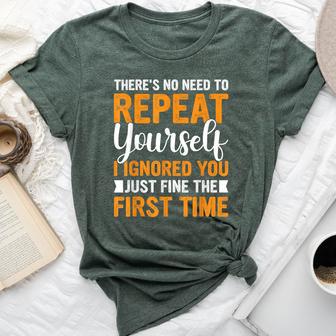 There's No Need To Repeat Yourself Sarcastic Adult Humor Bella Canvas T-shirt - Thegiftio UK