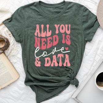 Teacher All You Need Is Love And Data Bella Canvas T-shirt - Thegiftio UK