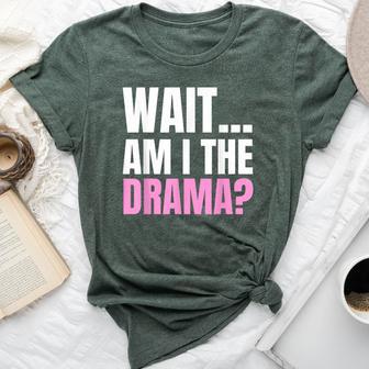 Wait Am I The Drama Drama Queen And Bella Canvas T-shirt - Thegiftio UK