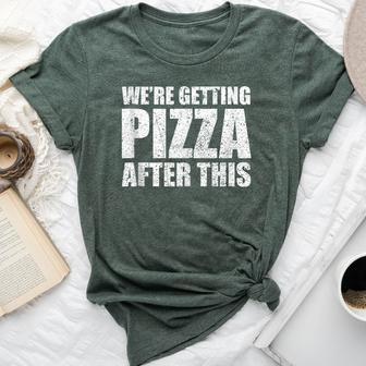 We're Getting Pizza After This Sarcastic Bella Canvas T-shirt | Mazezy