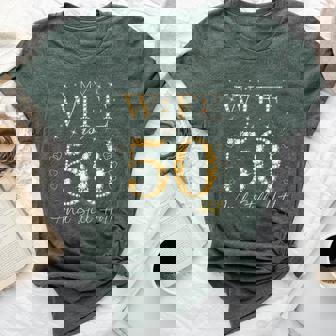 My Wife Is 50 And Still Hot My Wife 50Th Birthday Cute Bella Canvas T-shirt | Mazezy