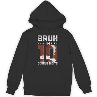 10Th Birthday Football Bruh I'm Double Digits 10 Years Old Hoodie | Mazezy