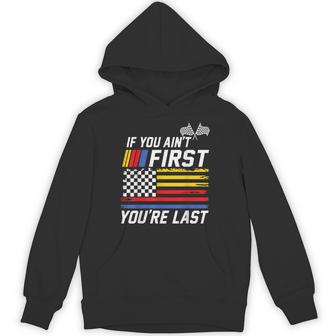 If You Ain't First You Are Last Stock Flag Car Racing Hoodie - Thegiftio UK