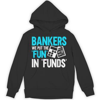 Bankers We Put The Fun In Funds Banker Hoodie - Thegiftio UK