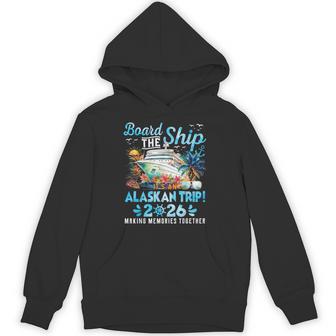Board The Ship Cruisin Together Alaska Alaskan Trip 2026 Hoodie - Monsterry