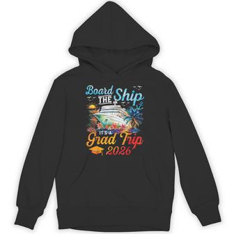 Board The Ship It's Graduation Trip 2026 Senior Cruise Party Hoodie - Seseable