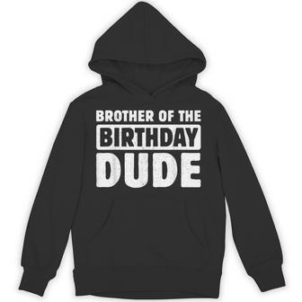 Brother Of The Birthday Dude Bro Of The Bday Boy Bruh Party Hoodie - Thegiftio UK