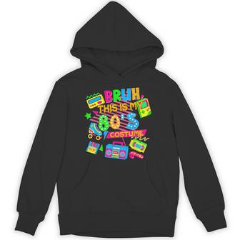 Bruh This Is My 80'S Costume 1980S Eighties Theme Retro 80S Hoodie - Thegiftio UK