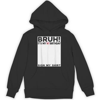 Bruh It's My 14Th Birthday Sign My 14 Year Old Hoodie - Thegiftio UK
