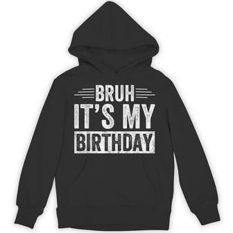 Bruh Its My Birthday Boy Bday Party Meme Bro Slang Hoodie - Thegiftio UK