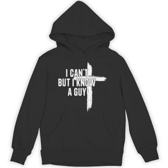 I Can't But I Know A Guy Religious Jesus Christian Hoodie - Monsterry