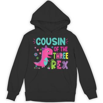 Cousin Of The Three Rex Birthday Dinosaur Family Matching Hoodie - Thegiftio UK