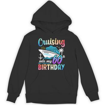 Cruising Into My 60Th Birthday 60 Years Old Birthday Cruise Hoodie - Thegiftio UK