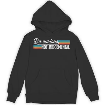 Be Curious Not Judgemental Motivation Inspirational Hoodie - Thegiftio UK