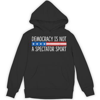 Democracy Is Not A Spectator Sport Hoodie - Thegiftio UK