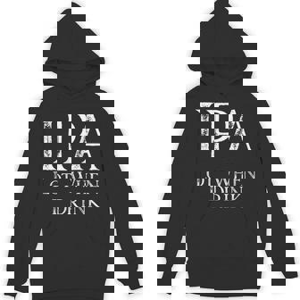 On Back Ipa Lot When I Drink Hoodie | Mazezy