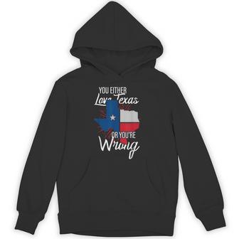 You Either Love Texas Or You're Wrong Texas Hoodie - Thegiftio UK