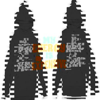 My Energy Is Expensive Female Empowerment Trending Quotes Hoodie - Monsterry
