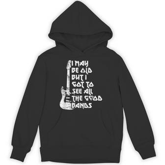 I May Be Old But I Saw All The Good Bands Hoodie - Monsterry