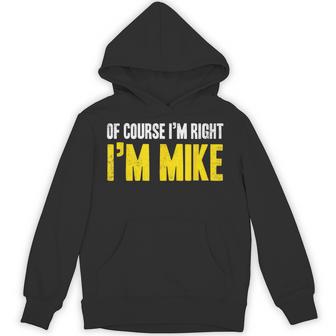 Mike Of Course I'm Right I'm Mike Birthday Hoodie - Thegiftio UK