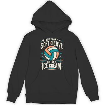 Volleyball Women If You Want A Soft Serve Volleyball Hoodie - Thegiftio UK