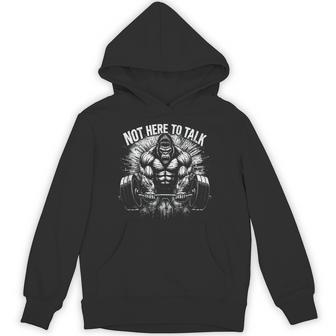 Gorilla Gym Not Here To Talk Serious Gym Lover Hoodie - Monsterry