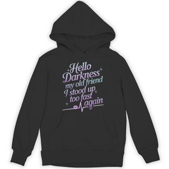 Hello Darkness My Old Friend I Stood Up Too Fas Hoodie - Monsterry