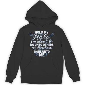 Hold My Halo I'm About To Do Unto Others As They Have Done Hoodie - Thegiftio UK