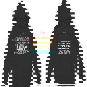 I'm A Beer Drinking Hard Nosed Urban Cowboy Retro Unisex Hoodie | Mazezy