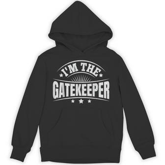 I'm The Gatekeeper For A Gatekeeper Hoodie - Thegiftio UK