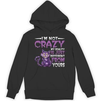 I'm Not Crazy My Reality Is Just Different From Yours Hoodie - Thegiftio UK