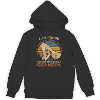 I'm Proud Of Many Things Life Nothing Beats Being A Grandpa Hoodie | Seseable UK
