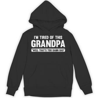 I'm Tired Of This Grandpa Well That's Too Damn Bad Hoodie - Thegiftio UK