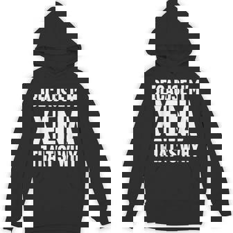 Because I'm Xena That's Why Am Personalized Name Hoodie | Mazezy