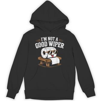 Inappropriate I'm Not A Good Wiper Adult Humor Hoodie - Thegiftio UK