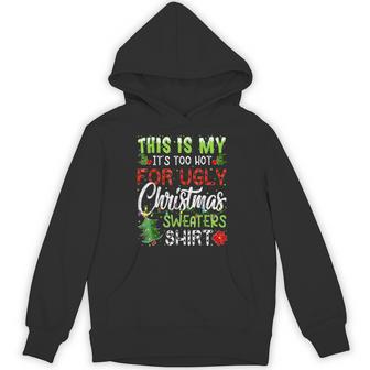 This Is My It's Too Hot For Ugly Christmas Sweaters Hoodie - Thegiftio UK