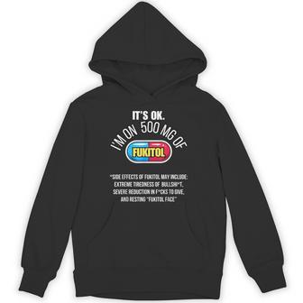 It's Ok I'm On 500Mg Of Fukitol Sarcasm Fukitol Hoodie - Thegiftio UK