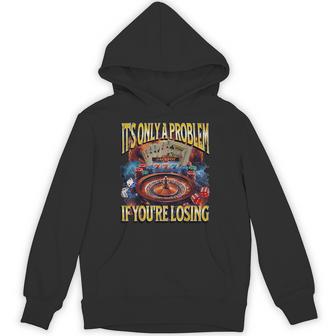 It’S Only A Problem If You’Re Losing Gambling Bootleg Hoodie - Thegiftio UK