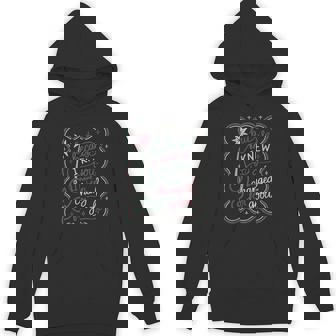 But Because I Knew You I Have Been Changed For Good Hoodie - Monsterry