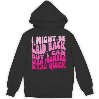 Might Be Laid Back But I Can Lean Forward Real Quick Quote Hoodie - Thegiftio UK