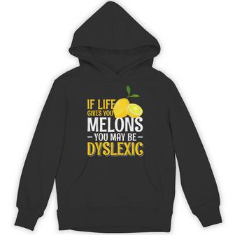 If Life Gives You Melons You May Be Dyslexic Hoodie - Thegiftio UK