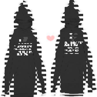 I Love Ambient House I Heart Ambient House Unisex Hoodie | Mazezy