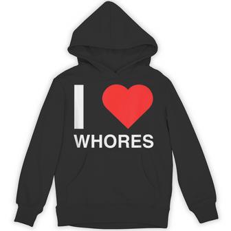 I Love Heart Whores Joke Dark Humor Novelty Meme Silly Hoodie - Thegiftio UK