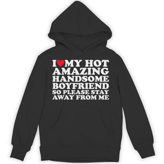I Love My Hot Amazing Handsome Boyfriend So Please Stay Hoodie - Thegiftio UK