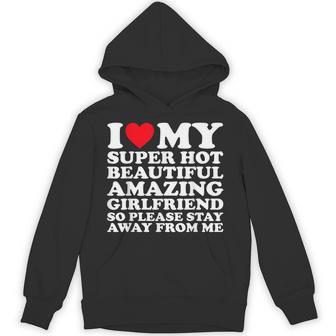 I Love My Super Hot Beautiful Amazing Girlfriend So Please Hoodie - Thegiftio UK