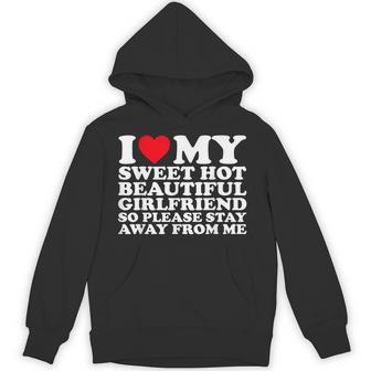 I Love My Sweet Hot Beautiful Girlfriend So Please Stay Away Hoodie - Thegiftio UK
