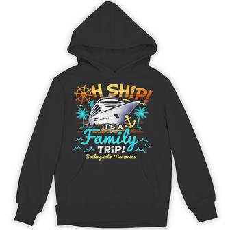 Oh Ship It’S A Family Trip Family Matching Cruise Hoodie - Thegiftio UK