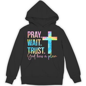 Pray Wait Trust God Has A Plan Faith Religious Tie Dye Hoodie - Monsterry