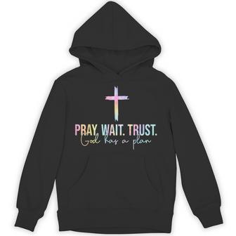 Pray Wait Trust God Has A Plan Tie Dye Faith Religious Hoodie - Monsterry